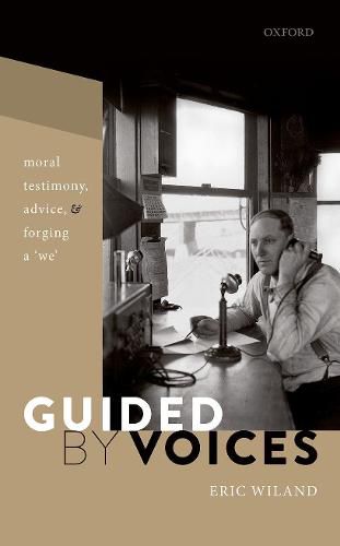 Cover image for Guided by Voices: Moral Testimony, Advice, and Forging a 'We