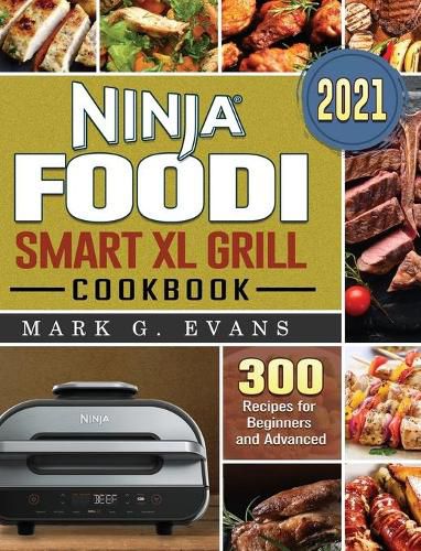 Cover image for Ninja Foodi Smart XL Grill Cookbook 2021: 300 Recipes for Beginners and Advanced