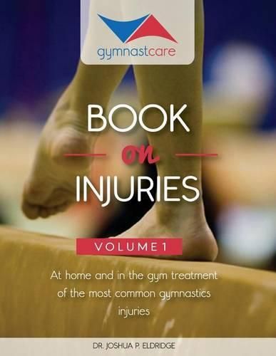 Cover image for The Gymnast Care Book on Injuries: At home and in the gym treatment of the most common gymnastics injuries