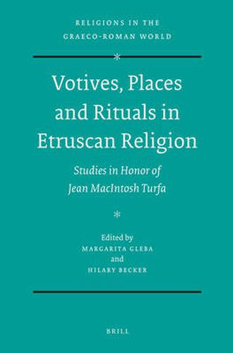 Votives, Places and Rituals in Etruscan Religion: Studies in Honor of Jean MacIntosh Turfa