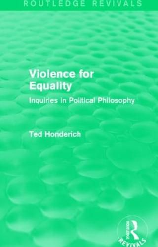 Cover image for Violence for Equality (Routledge Revivals): Inquiries in Political Philosophy