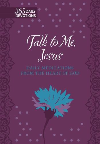 365 Daily Devotions: Talk to Me Jesus: Daily Meditations from the Heart of God