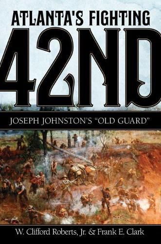 Atlanta's Fighting Forty-Second: Joseph Johnston's 'Old Guard