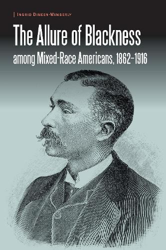 Cover image for The Allure of Blackness among Mixed-Race Americans, 1862-1916