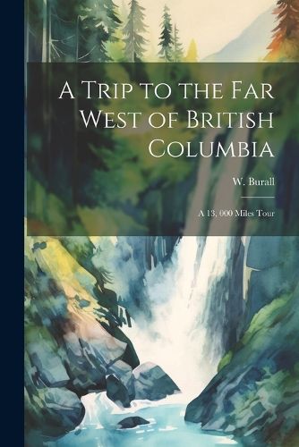 Cover image for A Trip to the far West of British Columbia