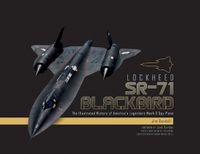 Cover image for Lockheed SR-71 Blackbird: The Illustrated History of America's Legendary Mach 3 Spy Plane