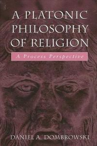 Cover image for A Platonic Philosophy of Religion: A Process Perspective