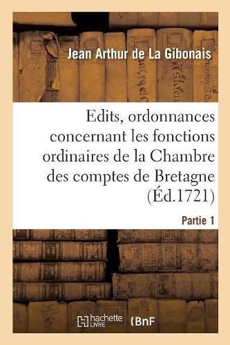 Cover image for Recueil Des Edits, Ordonnances Et Reglemens Concernant Les Fonctions Ordinaires de la Chambre: Des Comptes de Bretagne, Tire Des Titres Originaux Estant Au Depost de Ladite Chambre. Partie 1