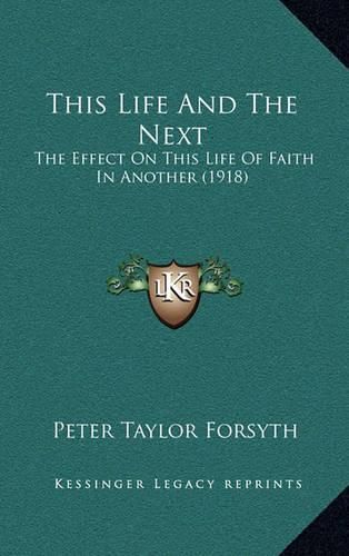 This Life and the Next: The Effect on This Life of Faith in Another (1918)