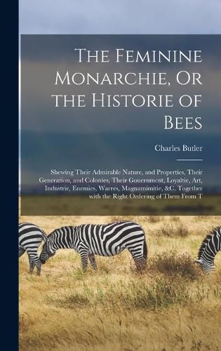 Cover image for The Feminine Monarchie, Or the Historie of Bees