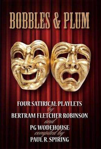 Bobbles and Plum: Four Satirical Playlets by Bertram Fletcher Robinson and PG Wodehouse