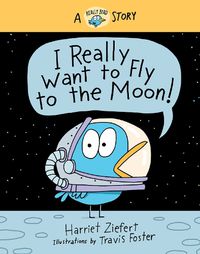 Cover image for I Really Want to Fly to the Moon!: A Really Bird Story