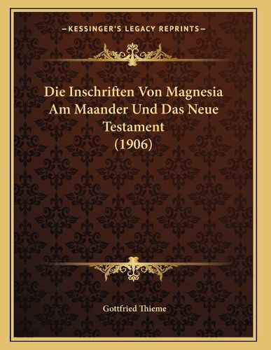 Cover image for Die Inschriften Von Magnesia Am Maander Und Das Neue Testament (1906)