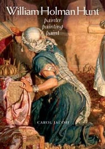 Cover image for William Holman Hunt: Painter, Painting, Paint