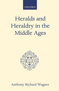 Cover image for Heralds and Heraldry in the Middle Ages: An Inquiry into the Growth of the Armorial Function of Heralds