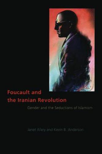 Cover image for Foucault and the Iranian Revolution: Gender and the Seductions of Islamism