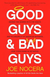 Cover image for Good Guys And Bad Guys: Behind the Scenes with the Saints and Scoundrels of American Business (and Everything in Between)