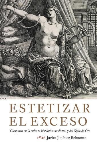 Cover image for Estetizar el exceso: Cleopatra en la cultura hispanica medieval y del Siglo de Oro