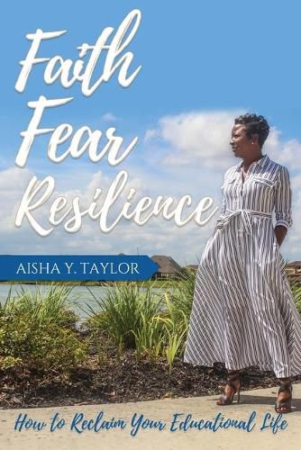 Cover image for Faith. Fear. Resilience. How to Reclaim Your Educational Life