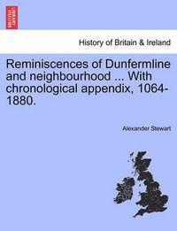 Cover image for Reminiscences of Dunfermline and Neighbourhood ... with Chronological Appendix, 1064-1880.