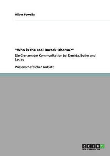 Cover image for Who is the real Barack Obama?: Die Grenzen der Kommunikation bei Derrida, Butler und Laclau