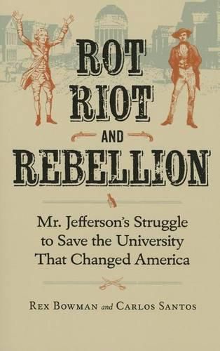 Cover image for Rot, Riot and Rebellion: Mr. Jefferson's Struggle to Save the University That Changed America