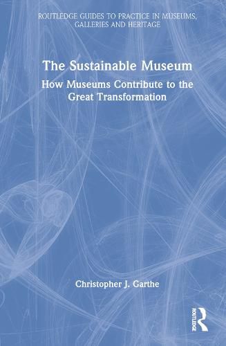 Cover image for The Sustainable Museum: How Museums Contribute to the Great Transformation