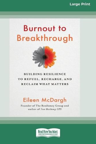Cover image for Burnout to Breakthrough: Building Resilience to Refuel, Recharge, and Reclaim What Matters (16pt Large Print Edition)