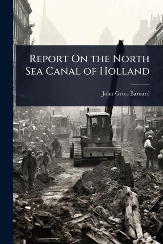 Cover image for Report On the North Sea Canal of Holland