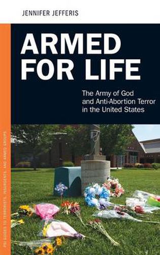 Cover image for Armed for Life: The Army of God and Anti-Abortion Terror in the United States