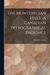 Cover image for The Monteregian Hills -a Canadian Petrographical Province [microform]