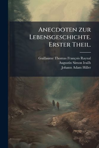 Cover image for Anecdoten Zur Lebensgeschichte Ber Hmter Franz Sischer, Deutscher, Italienischer, Holl Ndischer Und Anderer Gelehrten, Volumes 1-2
