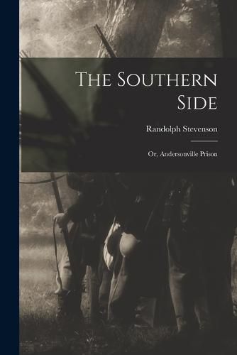 Cover image for The Southern Side; or, Andersonville Prison