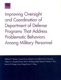 Cover image for Improving Oversight and Coordination of Department of Defense Programs That Address Problematic Behaviors Among Military Personnel: Final Report
