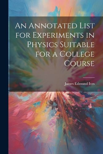 An Annotated List for Experiments in Physics Suitable for a College Course