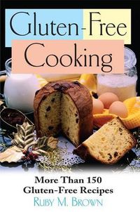 Cover image for Gluten-Free Cooking: More Than 150 Gluten-Free Recipes