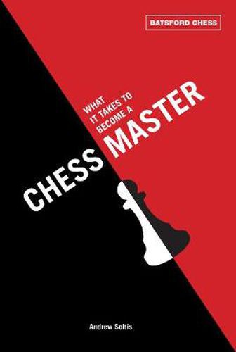 What It Takes to Become a Chess Master: chess strategies that get results