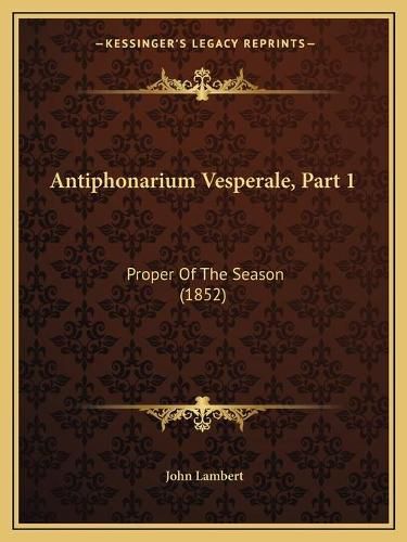 Cover image for Antiphonarium Vesperale, Part 1: Proper of the Season (1852)
