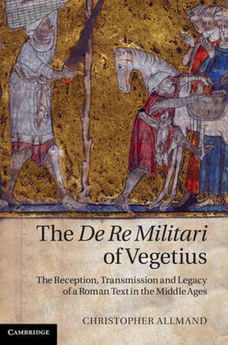 Cover image for The De Re Militari of Vegetius: The Reception, Transmission and Legacy of a Roman Text in the Middle Ages