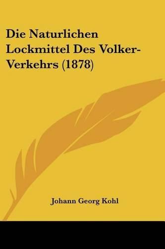 Die Naturlichen Lockmittel Des Volker-Verkehrs (1878)