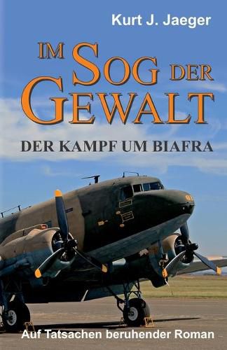 Cover image for Im Sog der Gewalt - Der Kampf um Biafra: Auf Tatsachen beruhender Roman