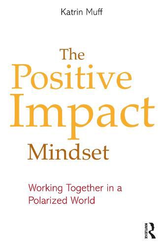 Cover image for The Positive Impact Mindset: Working Together in a Polarized World