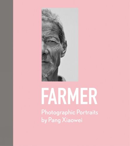 Cover image for Farmer: Photographic Portraits by Pang Xiaowei