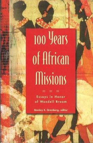 Cover image for 100 Years of African Missions: Essays in Honor of Wendell Broom