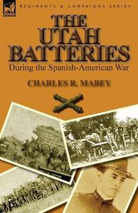 Cover image for The Utah Batteries During the Spanish-American War