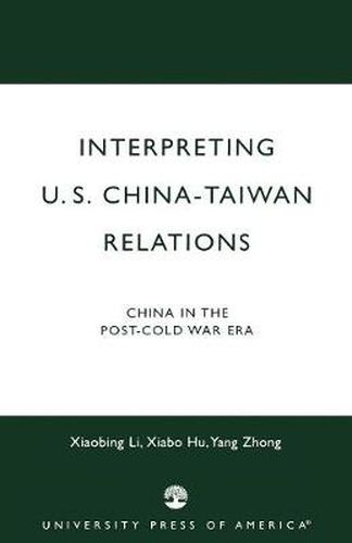 Cover image for Interpreting U.S.-China-Taiwan Relations: China in the Post-Cold War Era