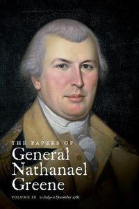 Cover image for The Papers of General Nathanael Greene: Volume IX: 11 July - 2 December 1781