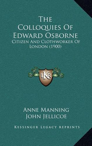 Cover image for The Colloquies of Edward Osborne: Citizen and Clothworker of London (1900)