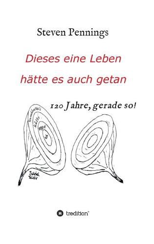 Cover image for Dieses eine Leben hatte es auch getan: 120 Jahre, gerade so!