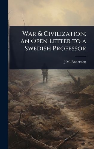 Cover image for War & Civilization; an Open Letter to a Swedish Professor